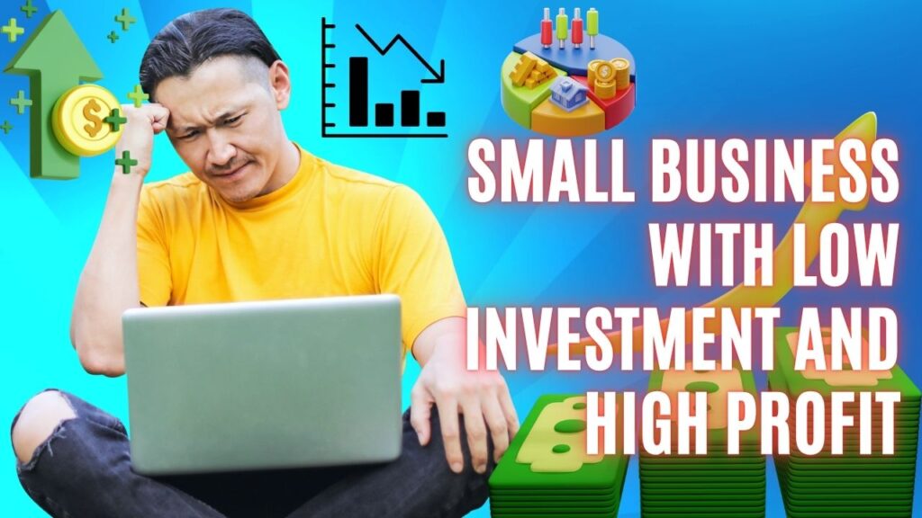 Small business ideas low investment high profit